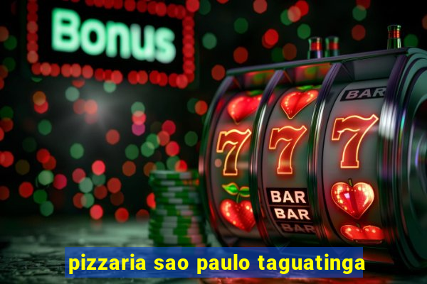 pizzaria sao paulo taguatinga